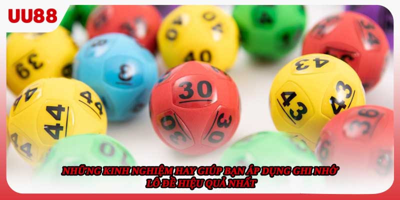 Những kinh nghiệm hay giúp bạn áp dụng ghi nhớ lô đề hiệu quả nhất