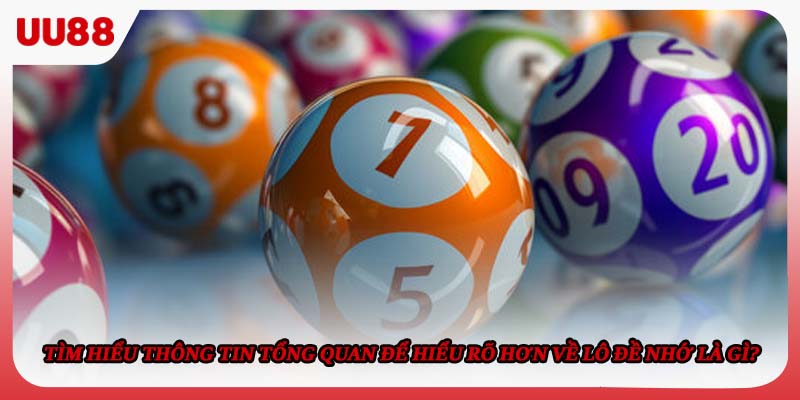 Tìm hiểu thông tin tổng quan để hiểu rõ hơn về lô đề nhớ là gì?